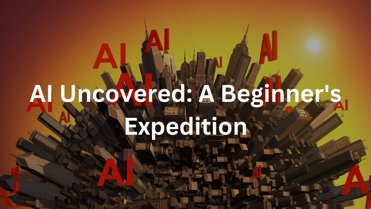 AI Uncovered A Beginner's Expedition