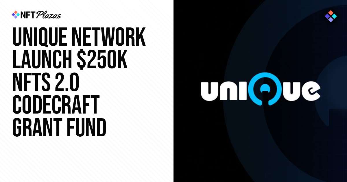 Unique Network Launch 0k NFTs 2.0 CodeCraft Grant Fund