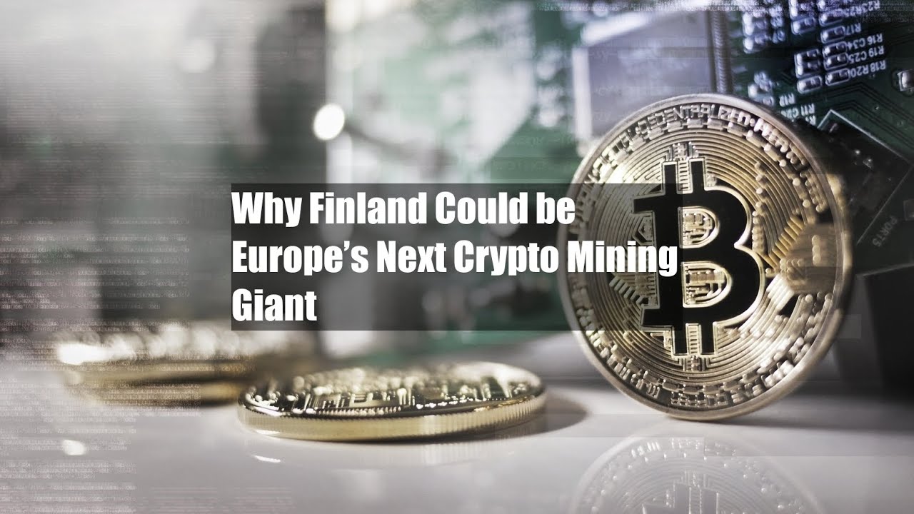 Why Finland Could be Europe’s Next Crypto Mining Giant