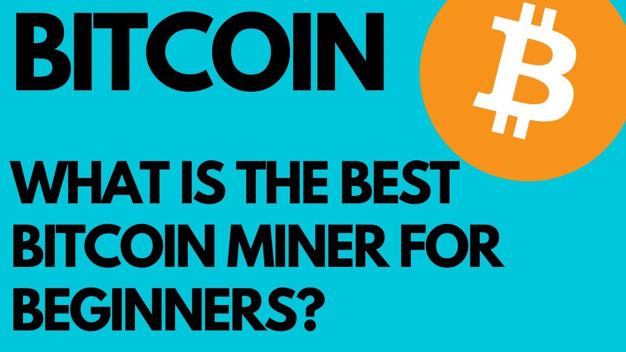 What Is The Best Bitcoin Miner For Beginners?